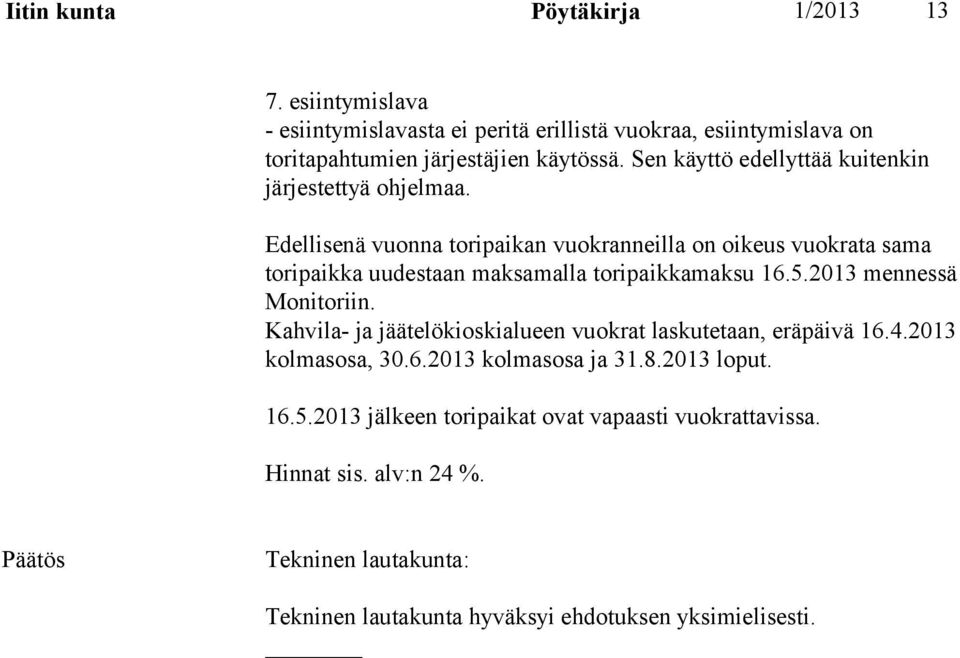 Sen käyttö edellyttää kuitenkin järjestettyä ohjelmaa.