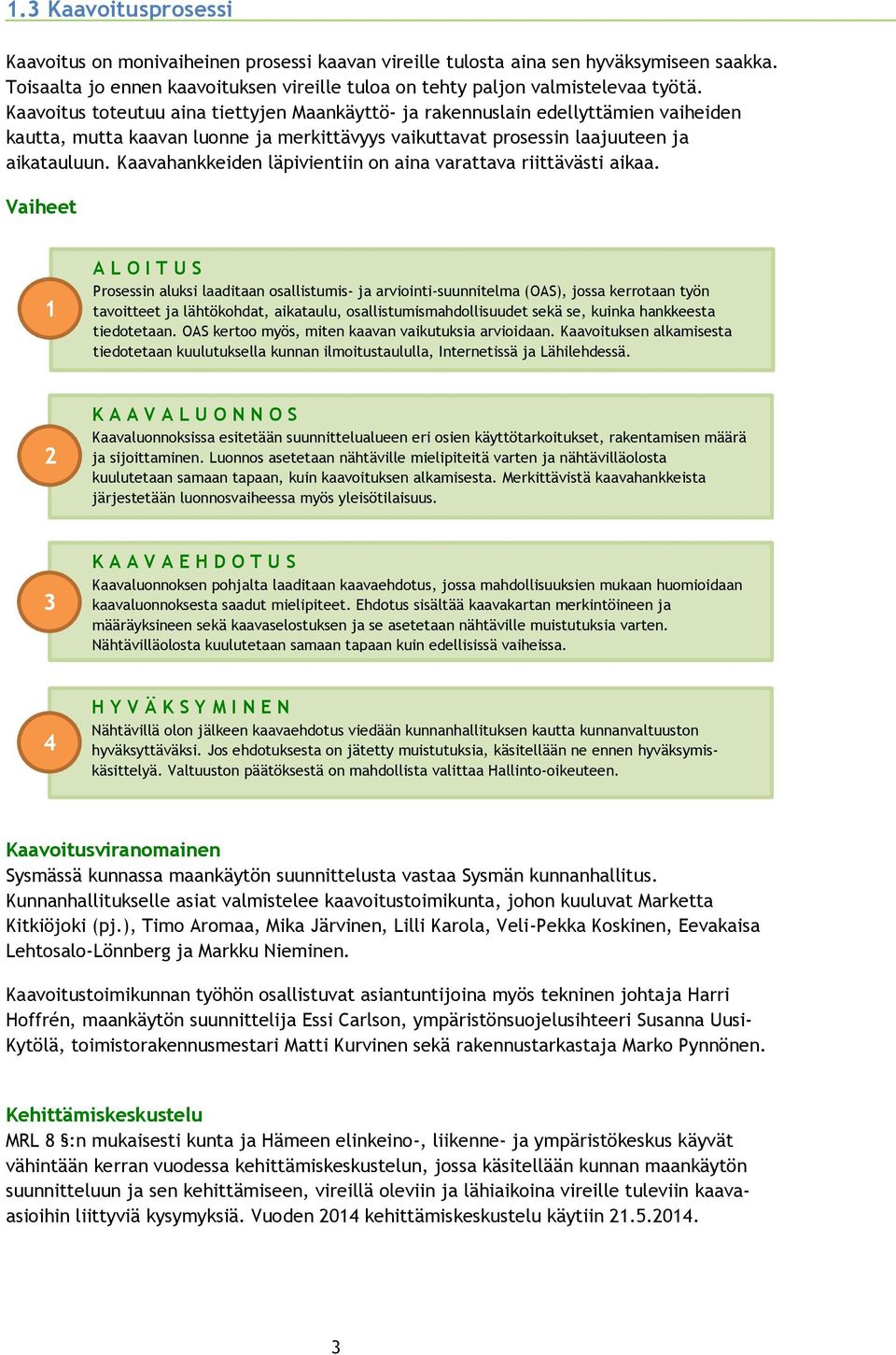 Kaavahankkeiden läpivientiin on aina varattava riittävästi aikaa.