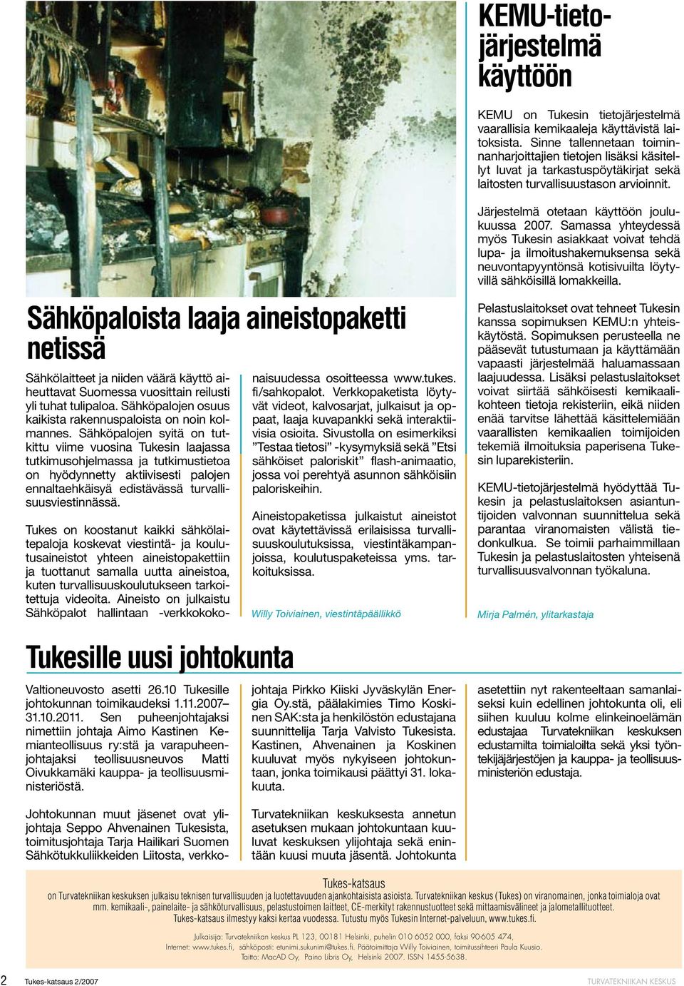 Sähköpaloista laaja aineistopaketti netissä Sähkölaitteet ja niiden väärä käyttö aiheuttavat Suomessa vuosittain reilusti yli tuhat tulipaloa.