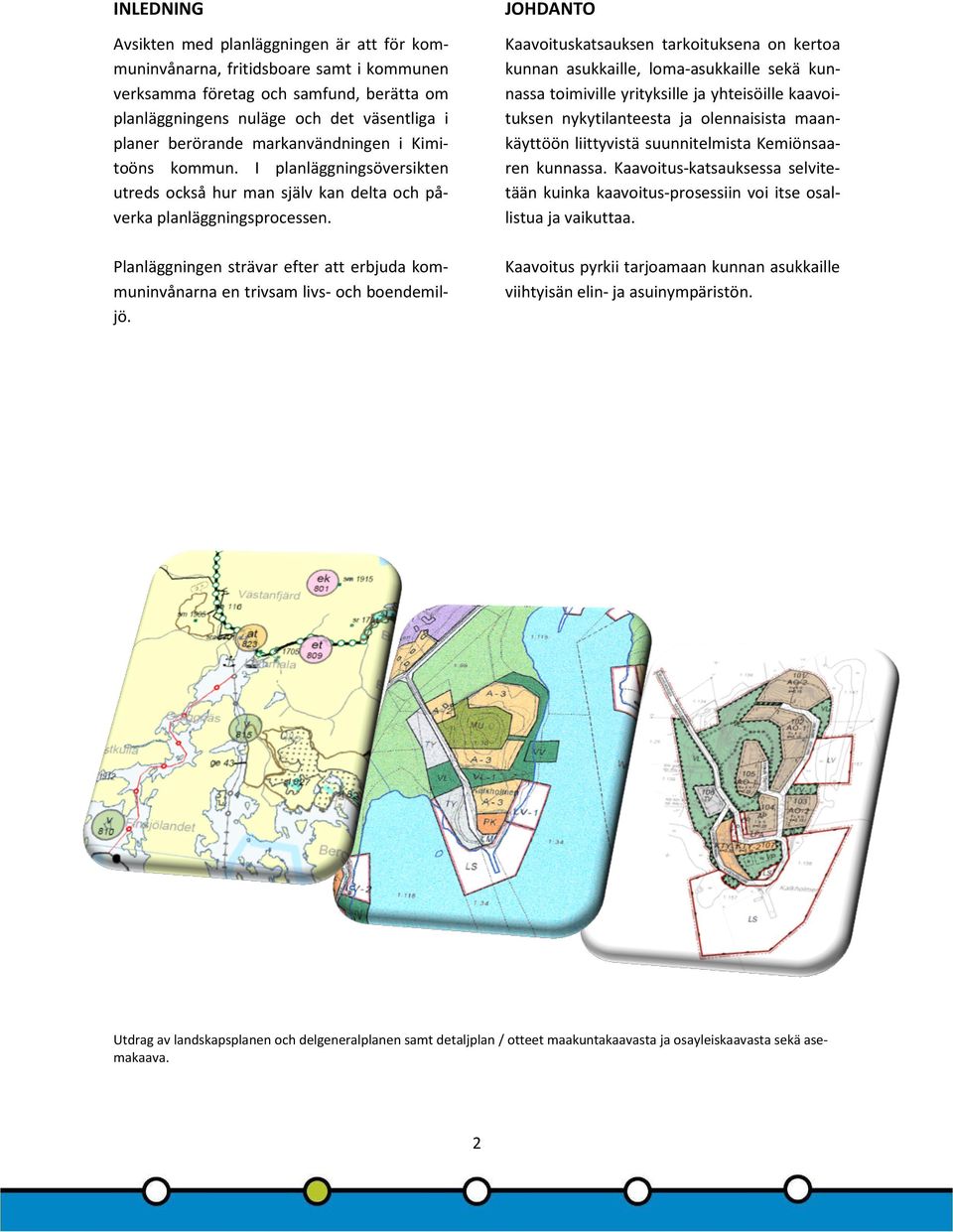 Planläggningen strävar efter att erbjuda kommuninvånarna en trivsam livs- och boendemiljö.