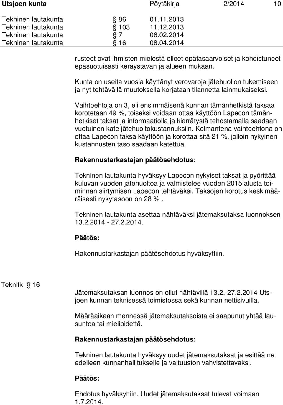 Kunta on useita vuosia käyttänyt verovaroja jätehuollon tukemiseen ja nyt tehtävällä muutoksella korjataan tilannetta lainmukaiseksi.