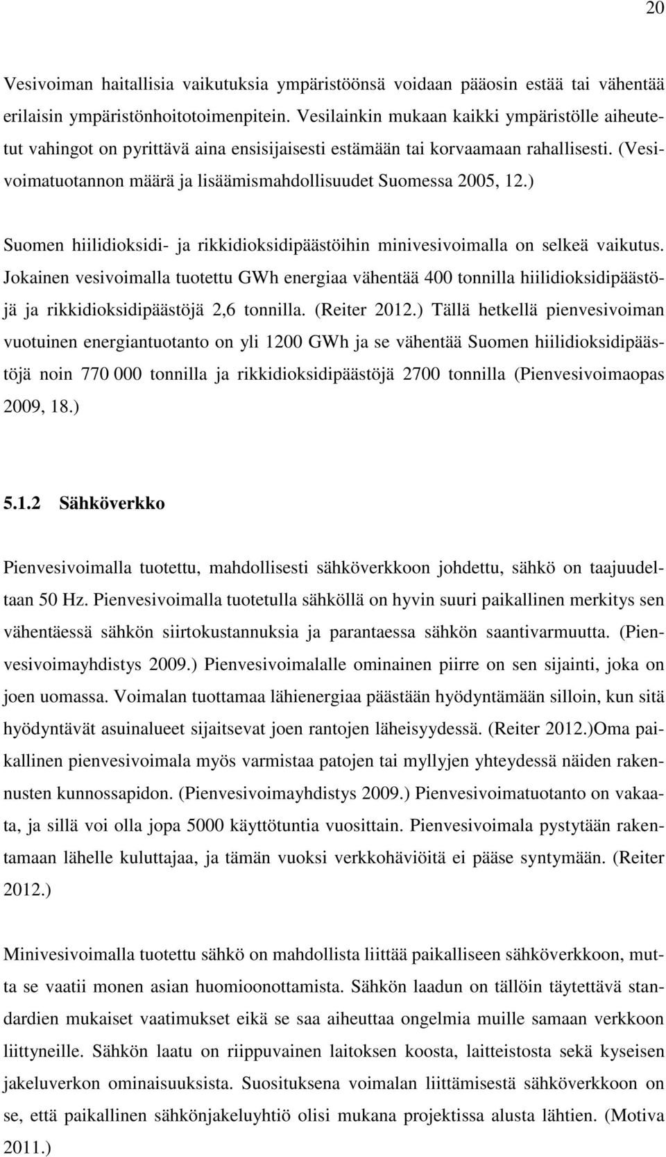 ) Suomen hiilidioksidi- ja rikkidioksidipäästöihin minivesivoimalla on selkeä vaikutus.