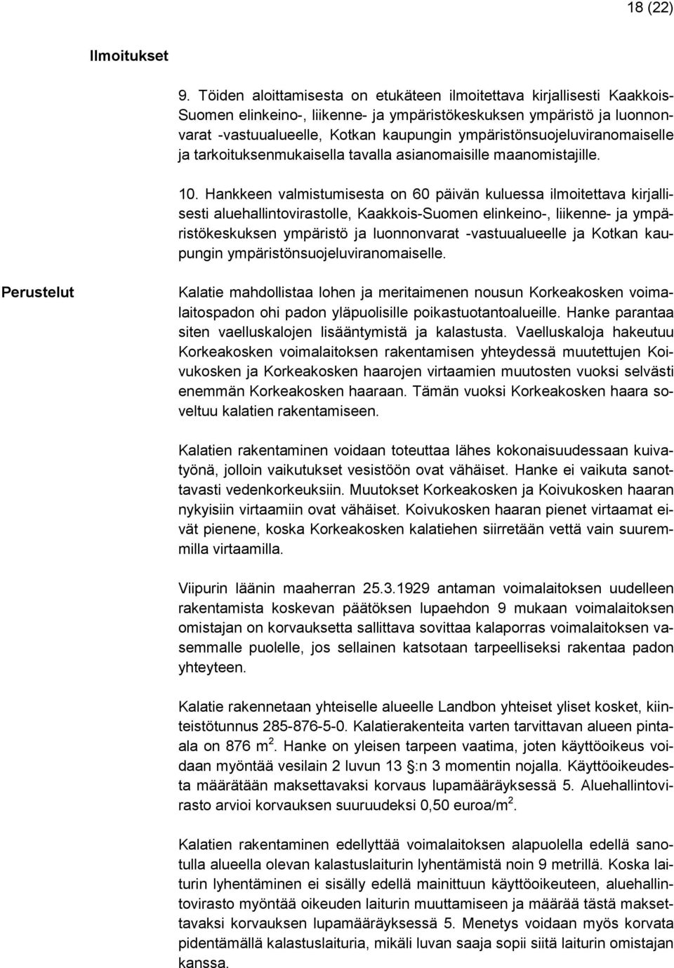 ympäristönsuojeluviranomaiselle ja tarkoituksenmukaisella tavalla asianomaisille maanomistajille. 10.