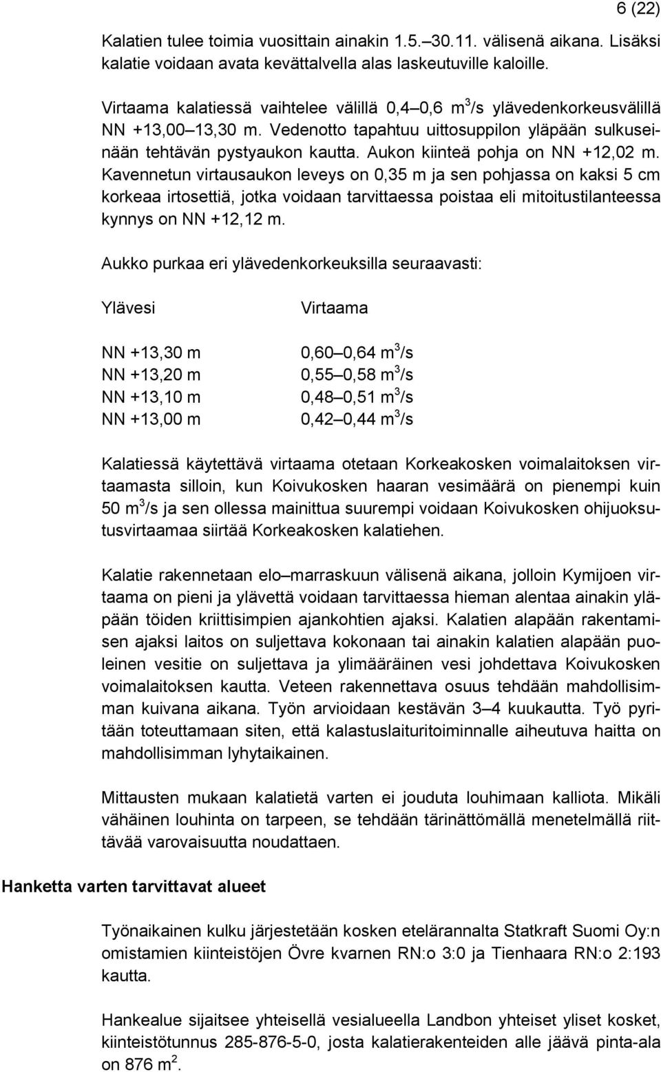 Aukon kiinteä pohja on NN +12,02 m.