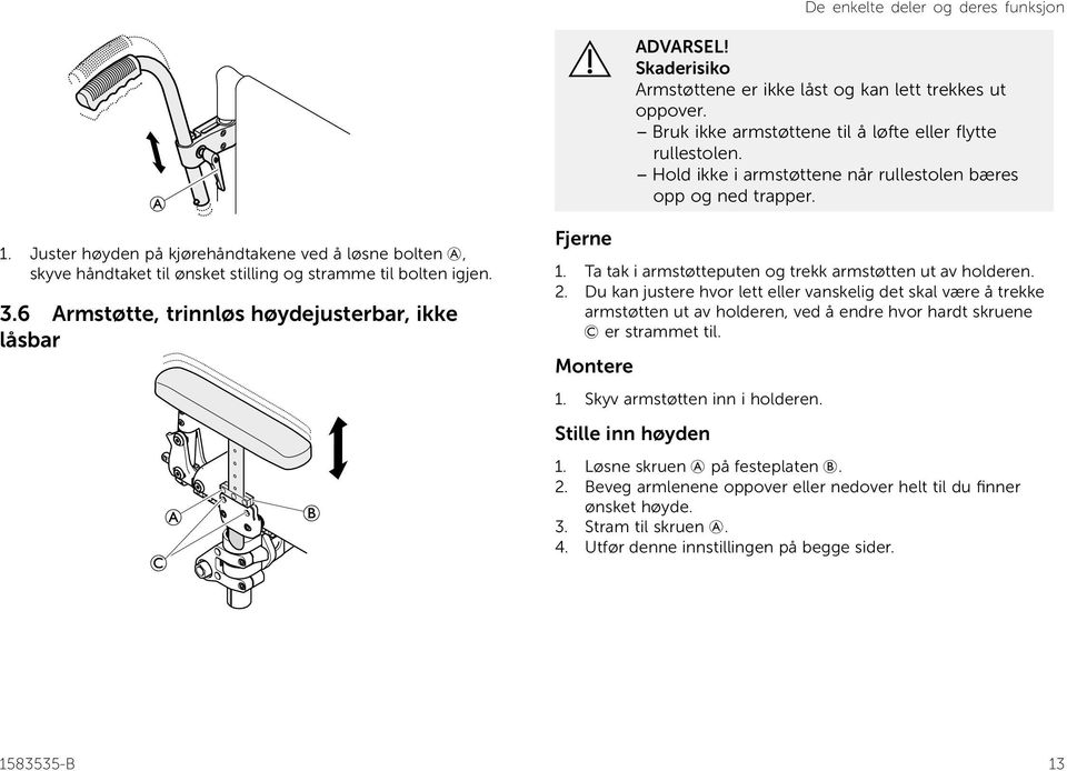 6 Armstøtte, trinnløs høydejusterbar, ikke låsbar Fjerne 1. Ta tak i armstøtteputen og trekk armstøtten ut av holderen. 2.