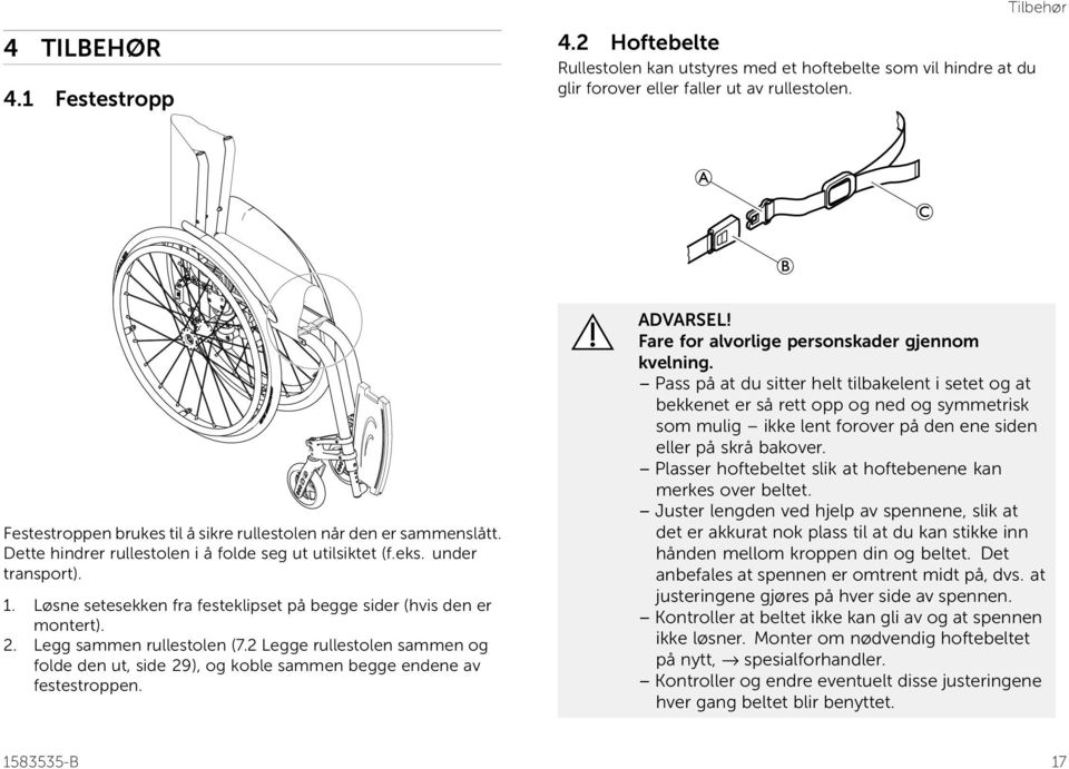 Løsne setesekken fra festeklipset på begge sider (hvis den er montert). 2. Legg sammen rullestolen (7.