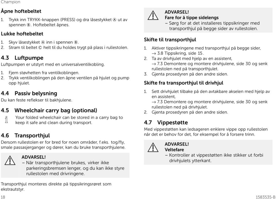 Trykk ventilkoblingen på den åpne ventilen på hjulet og pump opp hjulet. 4.