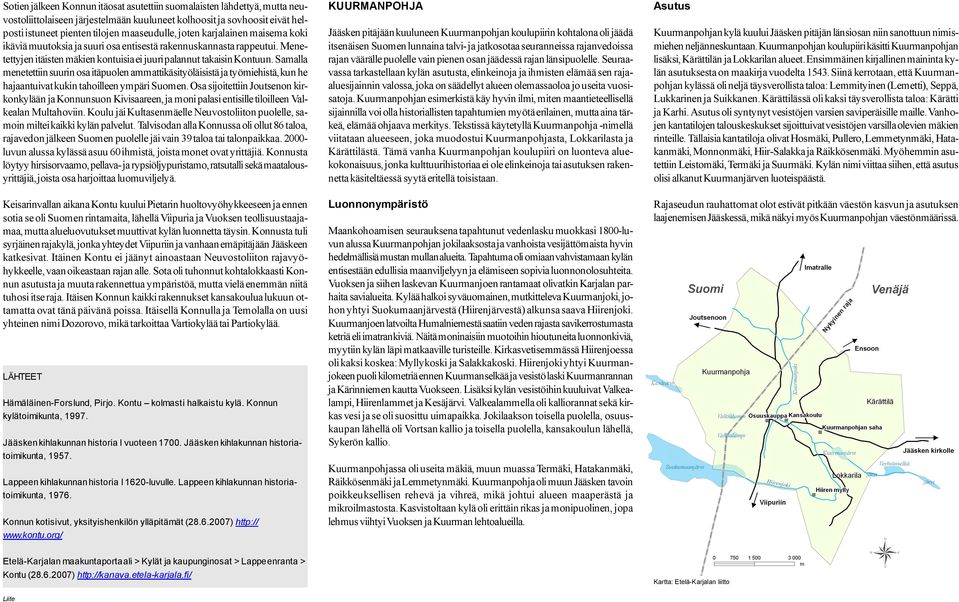 Samalla menetettiin suurin osa itäpuolen ammattikäsityöläisistä ja työmiehistä, kun he hajaantuivat kukin tahoilleen ympäri Suomen.