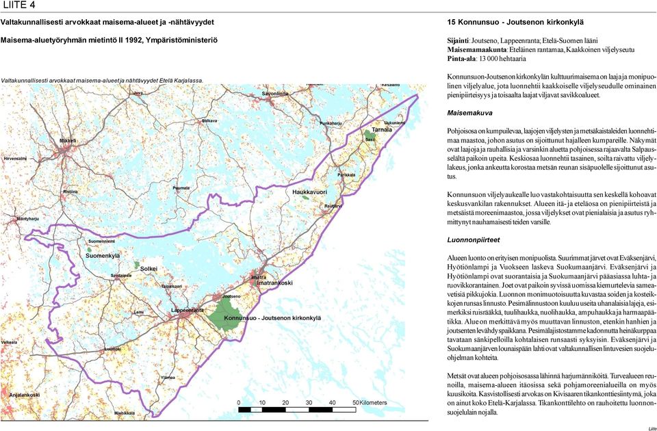 15 Konnunsuo - Joutsenon kirkonkylä Sijainti: Joutseno, Lappeenranta; Etelä-Suomen lääni Maisemamaakunta: Eteläinen rantamaa, Kaakkoinen viljelyseutu Pinta-ala: 13 000 hehtaaria Konnunsuon-Joutsenon