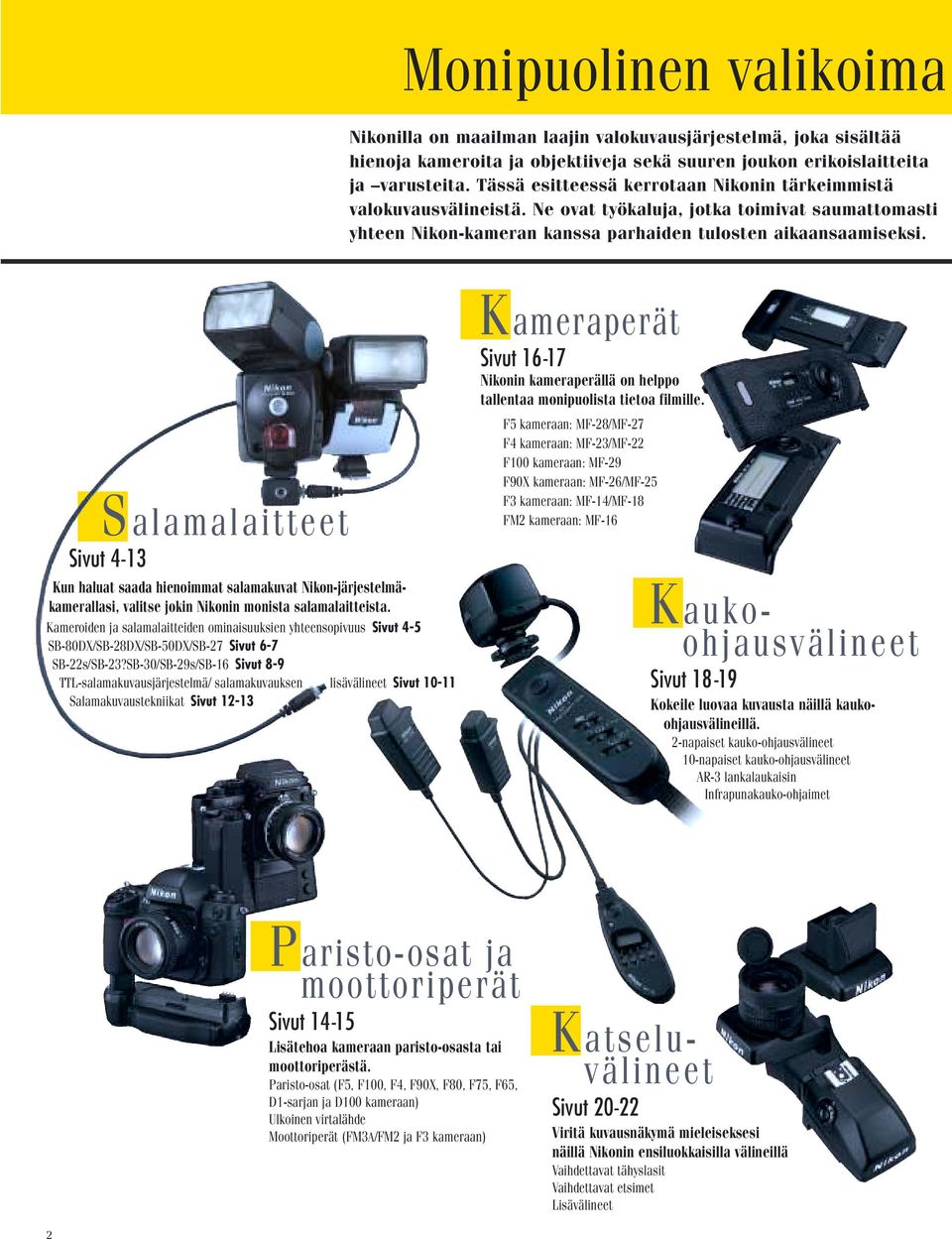 S alamalaitteet Sivut 4-13 Kun haluat saada hienoimmat salamakuvat Nikon-järjestelmäkamerallasi, valitse jokin Nikonin monista salamalaitteista.
