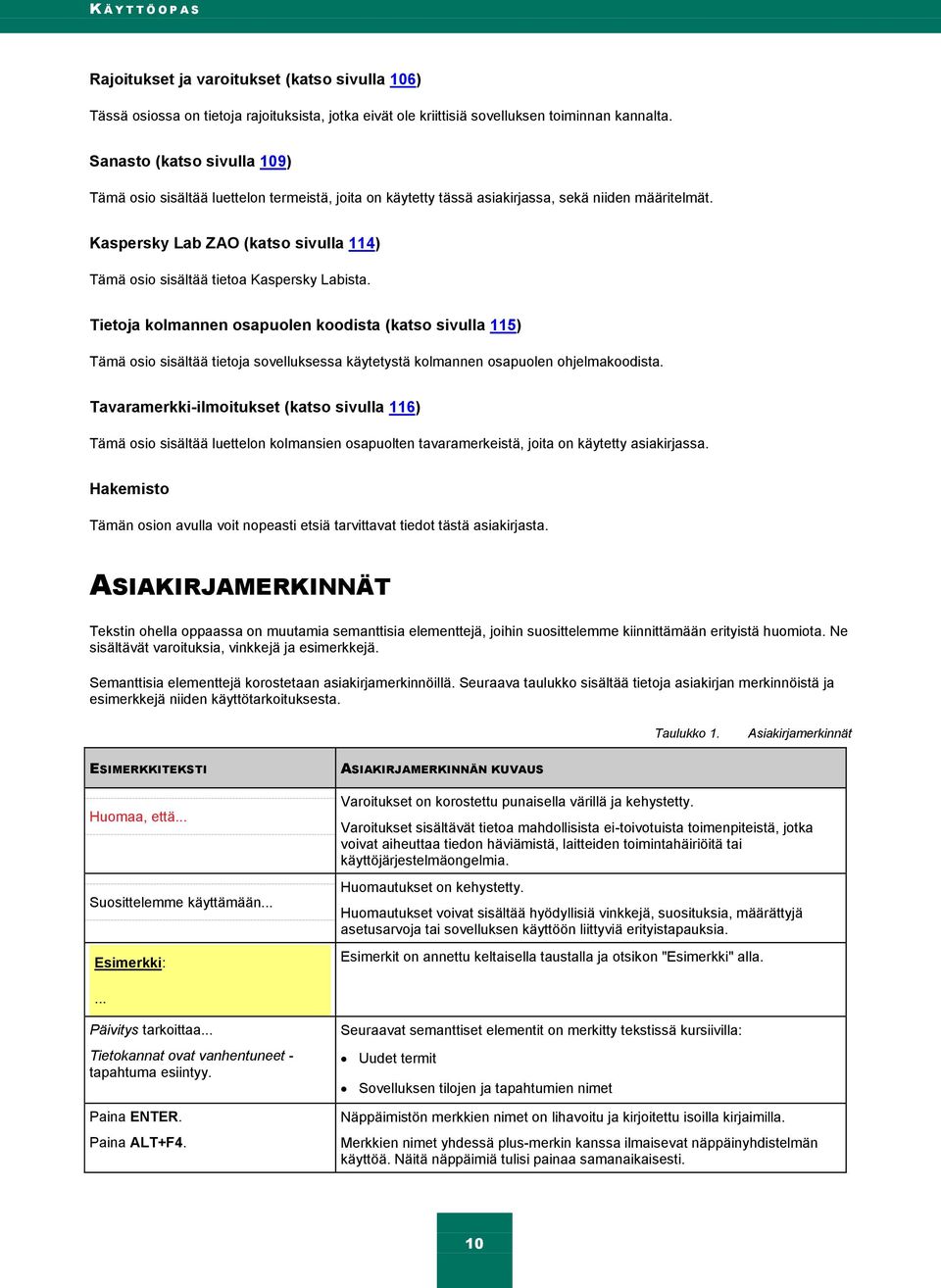 Kaspersky Lab ZAO (katso sivulla 114) Tämä osio sisältää tietoa Kaspersky Labista.