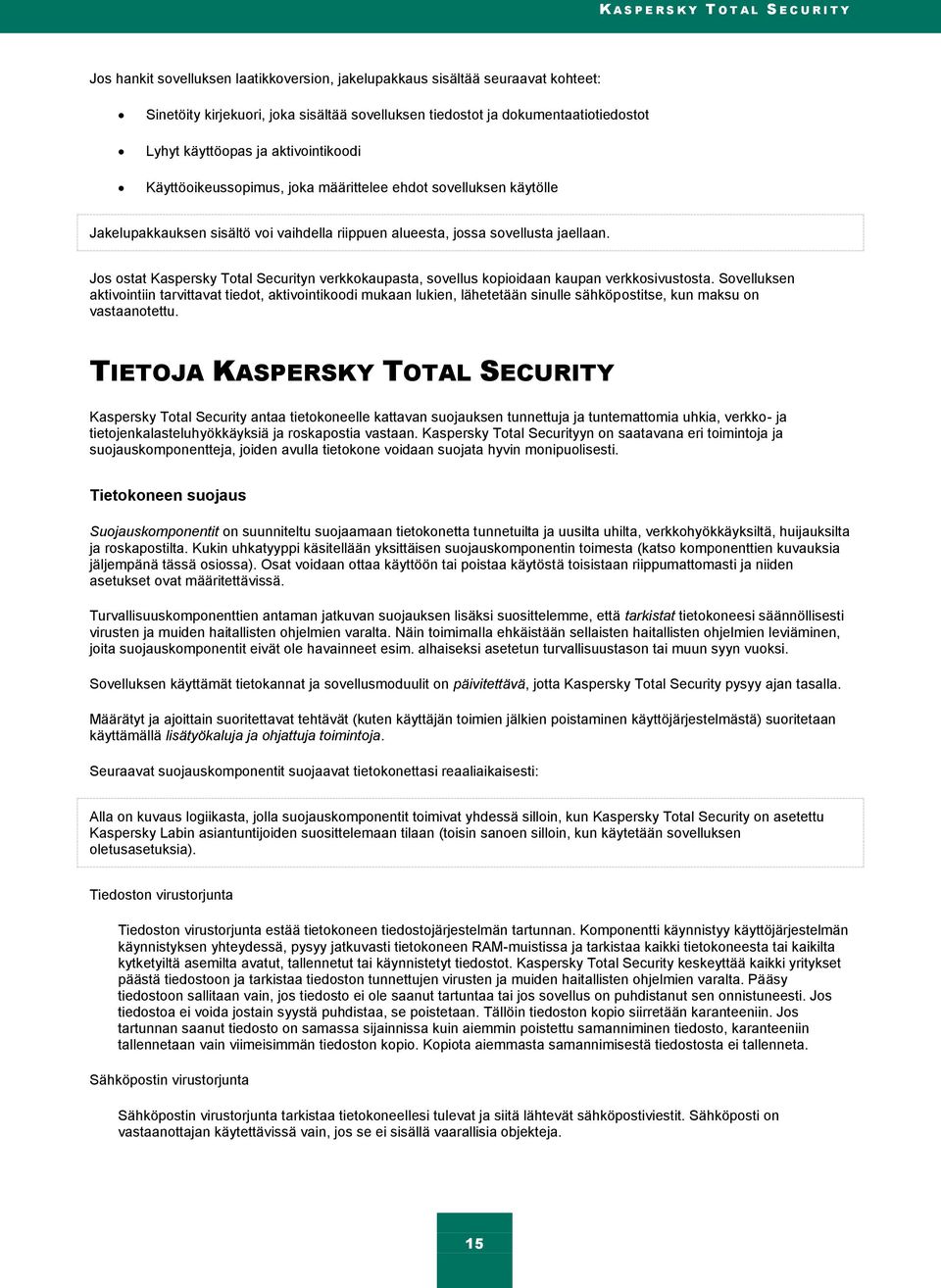 jaellaan. Jos ostat Kaspersky Total Securityn verkkokaupasta, sovellus kopioidaan kaupan verkkosivustosta.