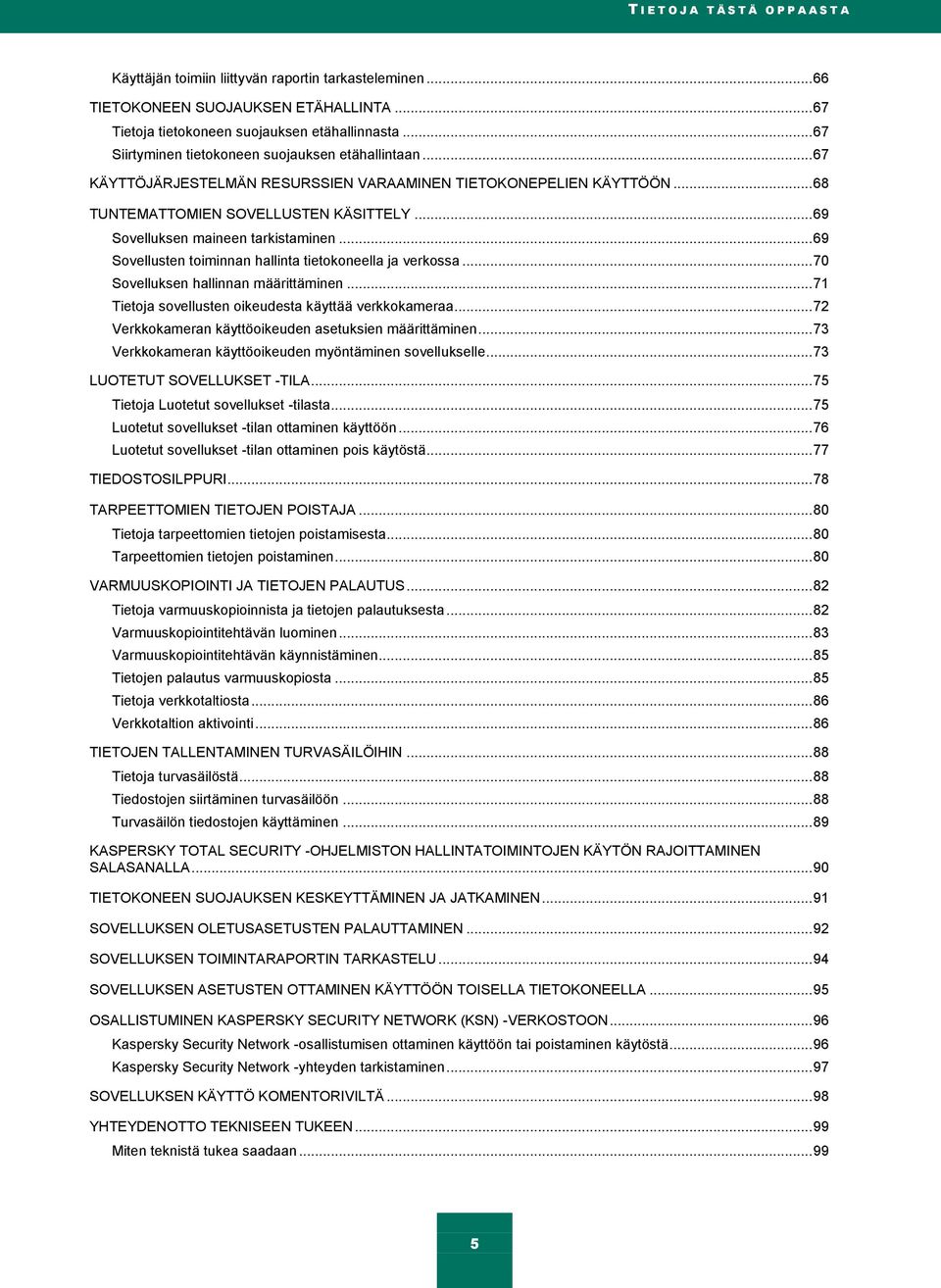 .. 69 Sovelluksen maineen tarkistaminen... 69 Sovellusten toiminnan hallinta tietokoneella ja verkossa... 70 Sovelluksen hallinnan määrittäminen.