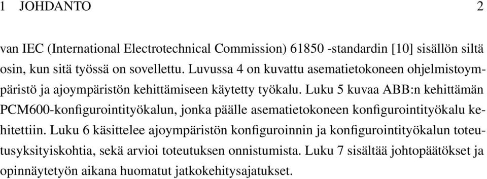 Luku 5 kuvaa ABB:n kehittämän PCM600-konfigurointityökalun, jonka päälle asematietokoneen konfigurointityökalu kehitettiin.