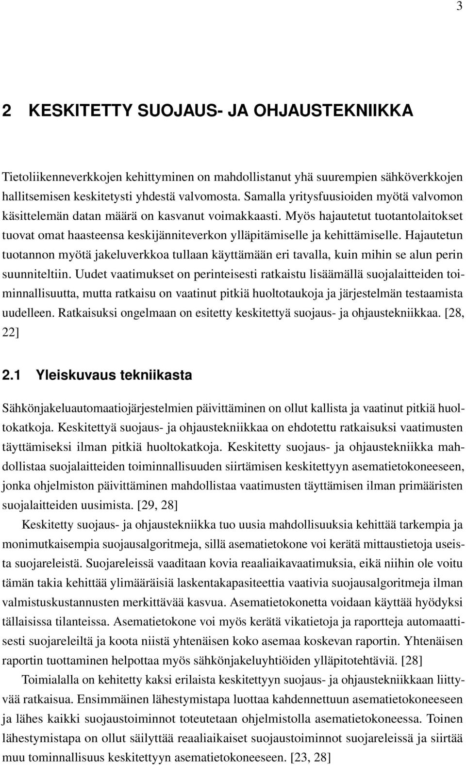 Myös hajautetut tuotantolaitokset tuovat omat haasteensa keskijänniteverkon ylläpitämiselle ja kehittämiselle.