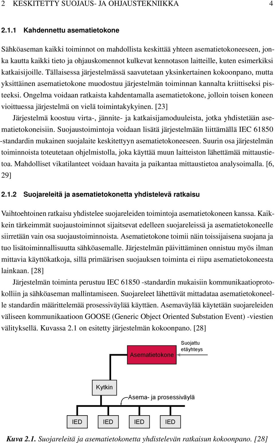 esimerkiksi katkaisijoille. Tällaisessa järjestelmässä saavutetaan yksinkertainen kokoonpano, mutta yksittäinen asematietokone muodostuu järjestelmän toiminnan kannalta kriittiseksi pisteeksi.