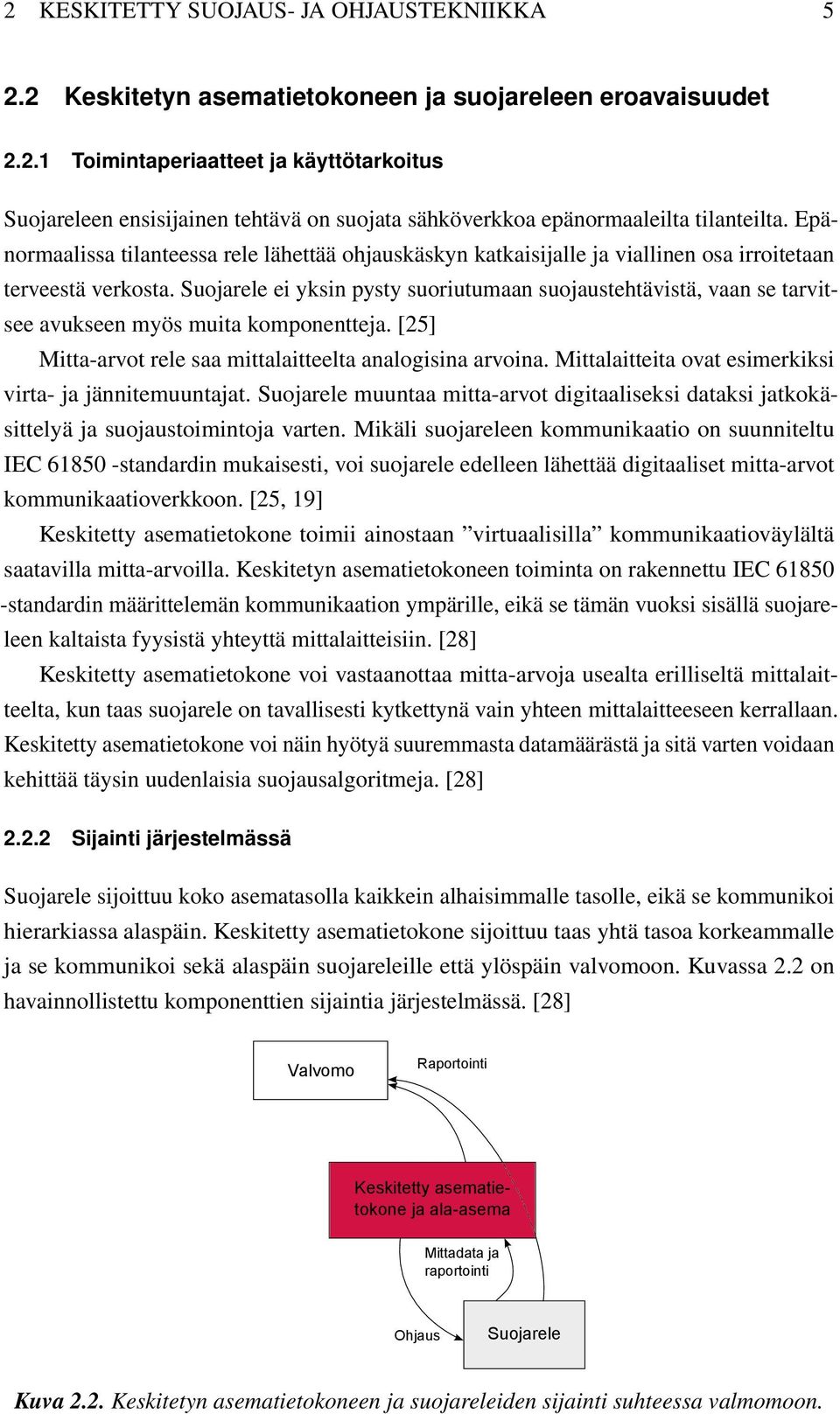 Suojarele ei yksin pysty suoriutumaan suojaustehtävistä, vaan se tarvitsee avukseen myös muita komponentteja. [25] Mitta-arvot rele saa mittalaitteelta analogisina arvoina.