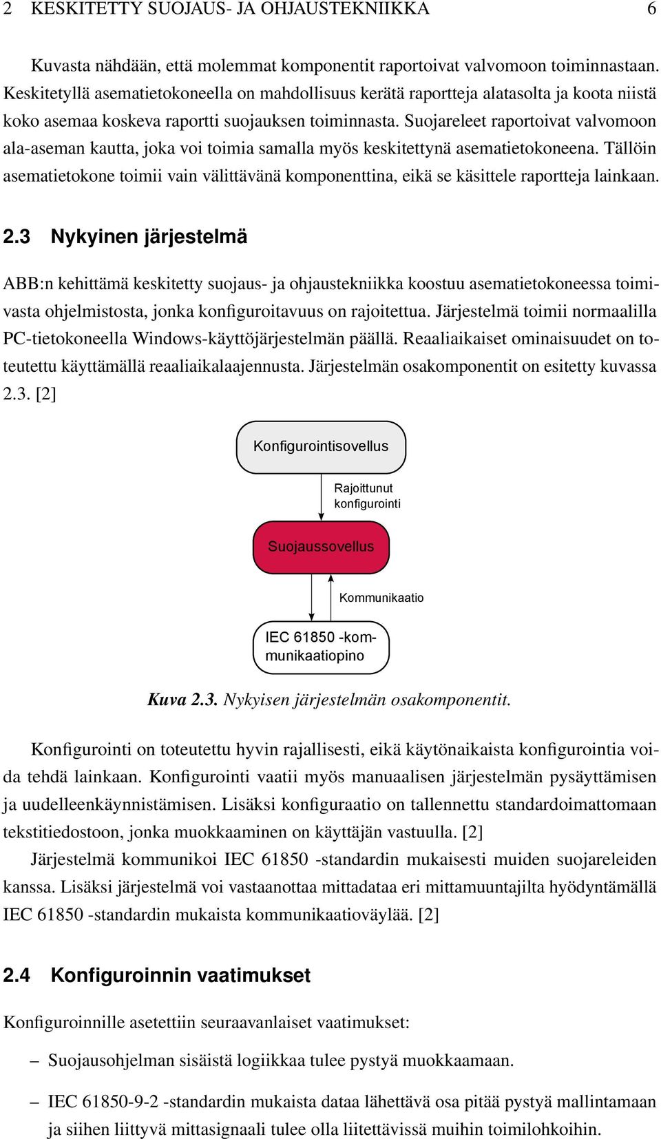 Suojareleet raportoivat valvomoon ala-aseman kautta, joka voi toimia samalla myös keskitettynä asematietokoneena.