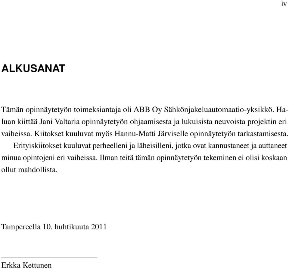 Kiitokset kuuluvat myös Hannu-Matti Järviselle opinnäytetyön tarkastamisesta.