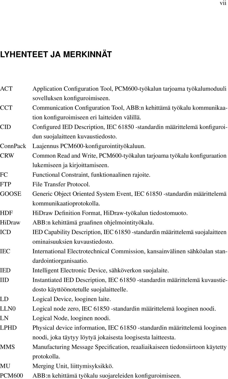 Configured IED Description, IEC 61850 -standardin määrittelemä konfiguroidun suojalaitteen kuvaustiedosto. Laajennus PCM600-konfigurointityökaluun.