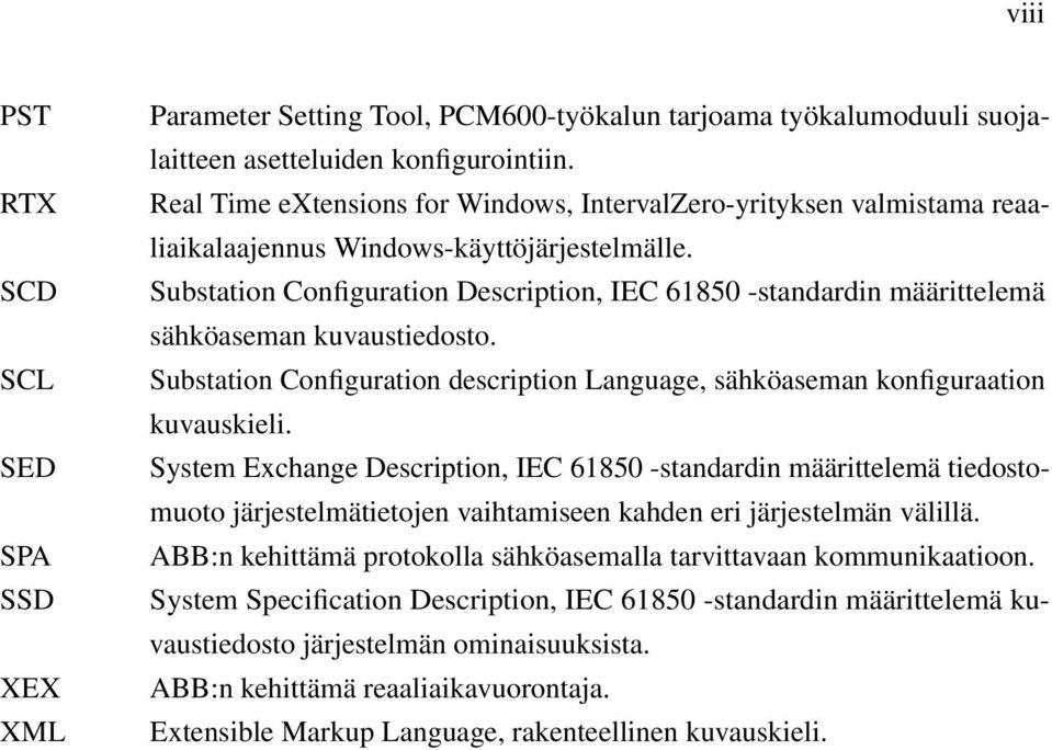Substation Configuration Description, IEC 61850 -standardin määrittelemä sähköaseman kuvaustiedosto. Substation Configuration description Language, sähköaseman konfiguraation kuvauskieli.