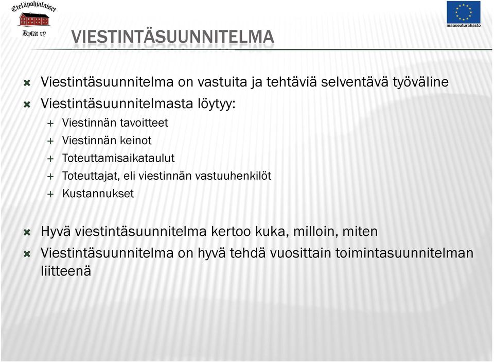 Toteuttamisaikataulut Toteuttajat, eli viestinnän vastuuhenkilöt Kustannukset Hyvä