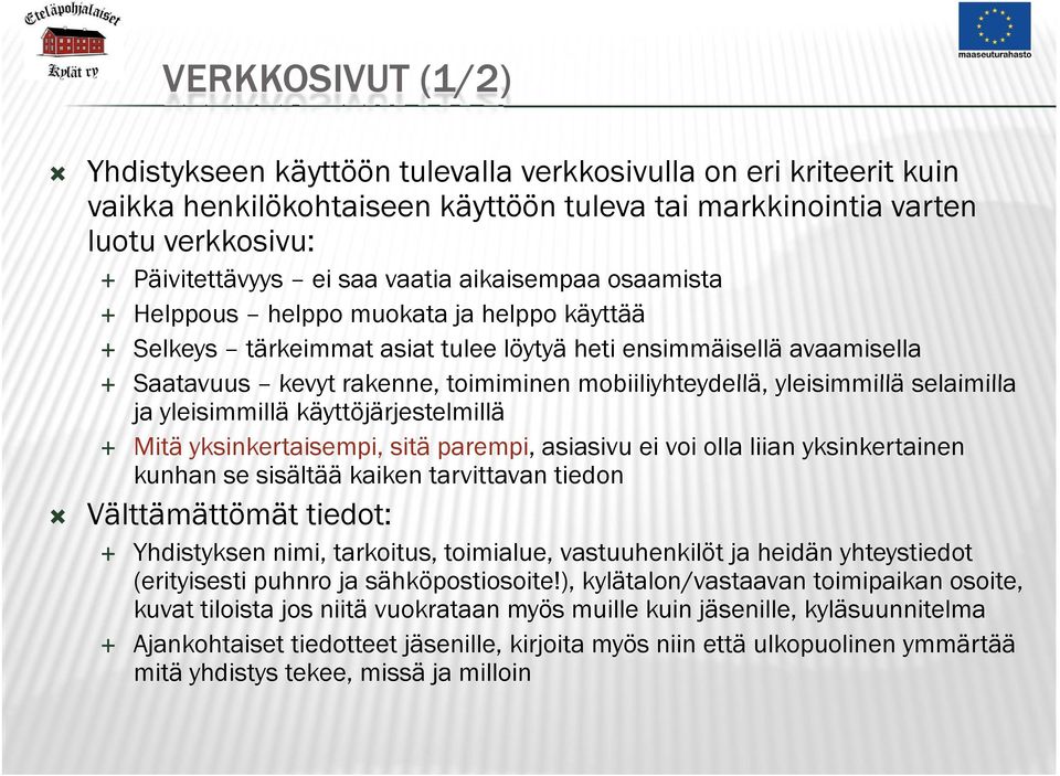 yleisimmillä selaimilla ja yleisimmillä käyttöjärjestelmillä Mitä yksinkertaisempi, sitä parempi, asiasivu ei voi olla liian yksinkertainen kunhan se sisältää kaiken tarvittavan tiedon Välttämättömät