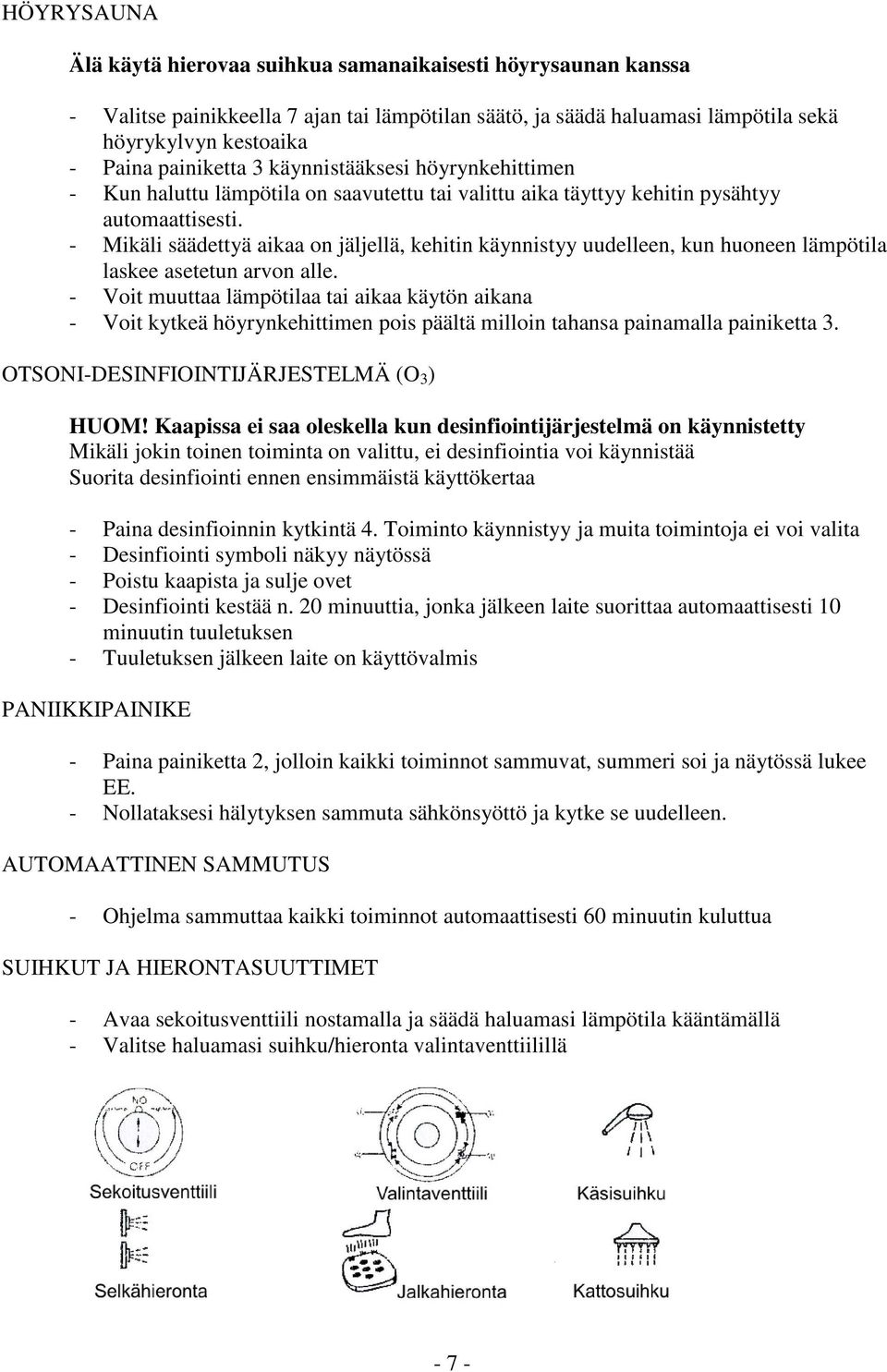 - Mikäli säädettyä aikaa on jäljellä, kehitin käynnistyy uudelleen, kun huoneen lämpötila laskee asetetun arvon alle.