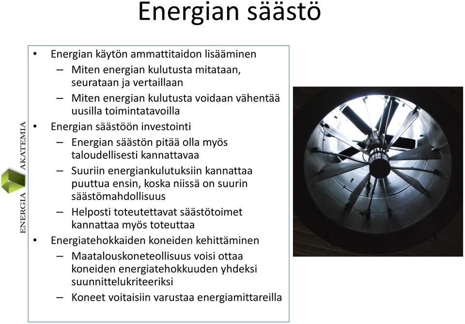 kannattaa puuttua ensin, koska niissä on suurin säästömahdollisuus Helposti toteutettavat säästötoimet kannattaa myös toteuttaa Energiatehokkaiden