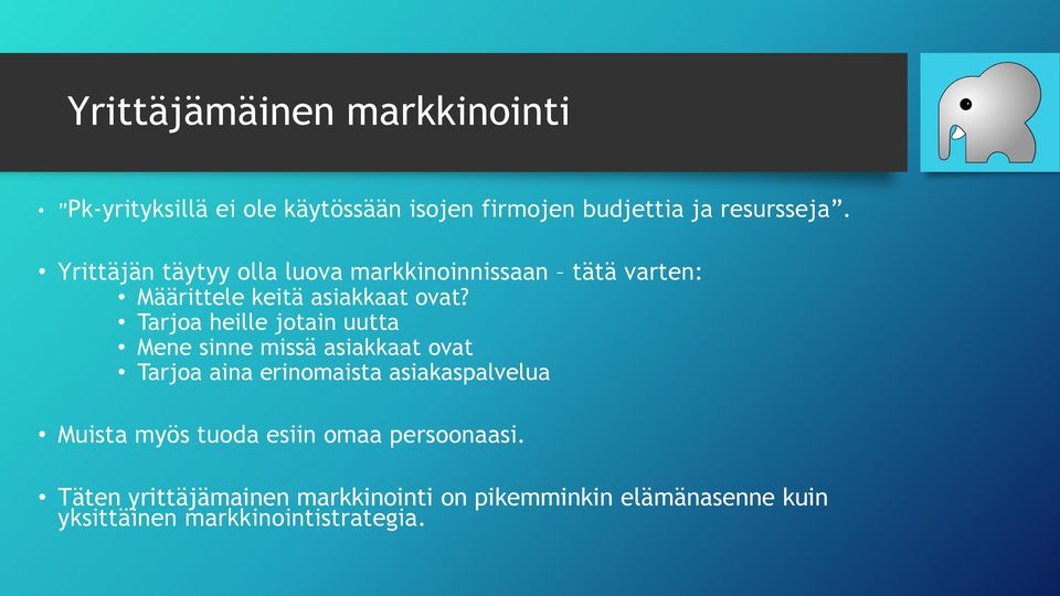 Tarjoa heille jotain uutta Mene sinne missä asiakkaat ovat Tarjoa aina erinomaista asiakaspalvelua Muista