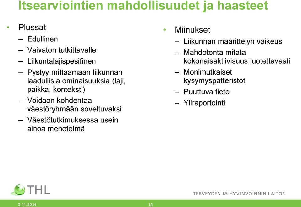 väestöryhmään soveltuvaksi Väestötutkimuksessa usein ainoa menetelmä Miinukset Liikunnan määrittelyn vaikeus