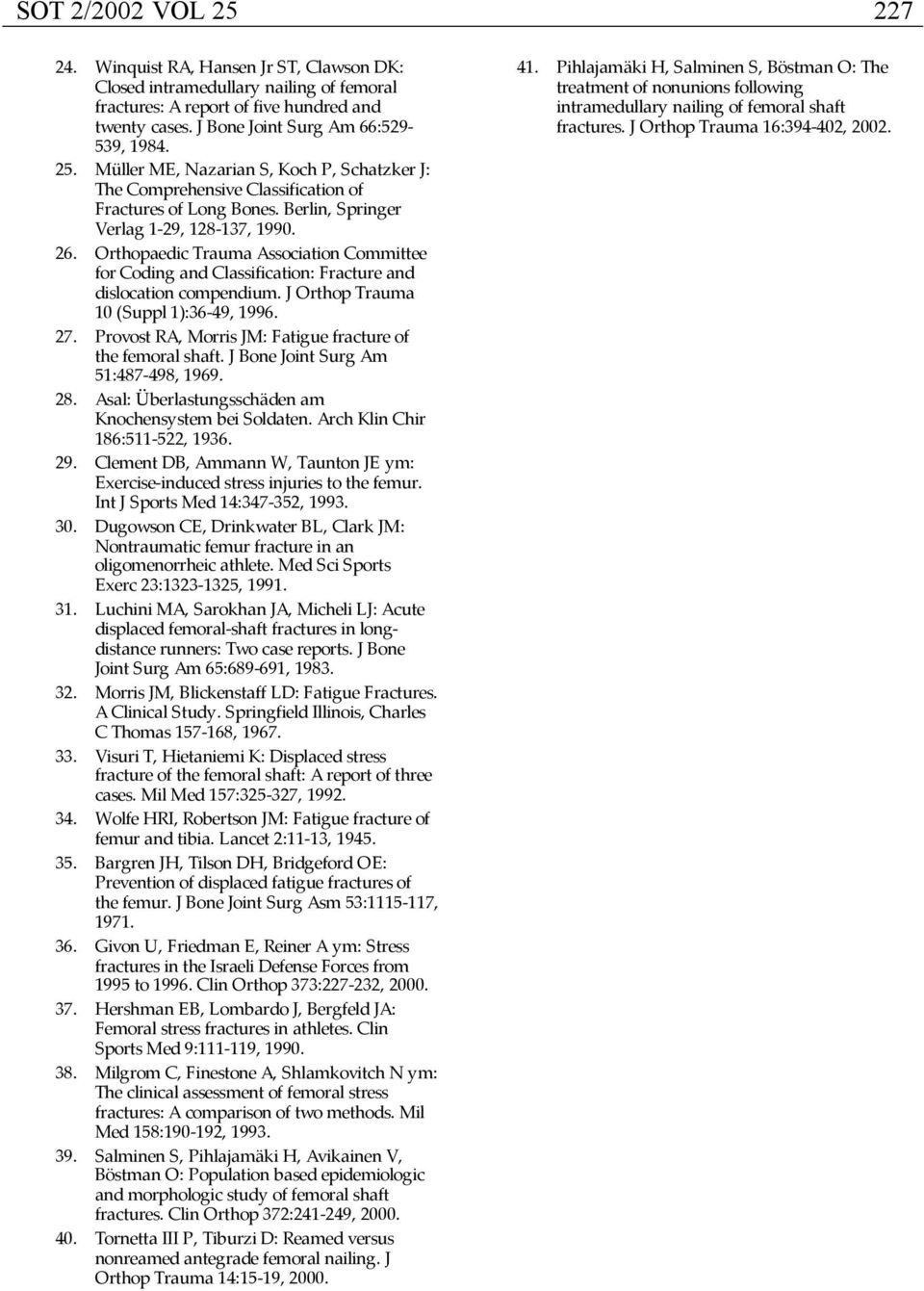 Orthopaedic Trauma Association Committee for Coding and Classification: Fracture and dislocation compendium. J Orthop Trauma 10 (Suppl 1):36-49, 1996. 27.