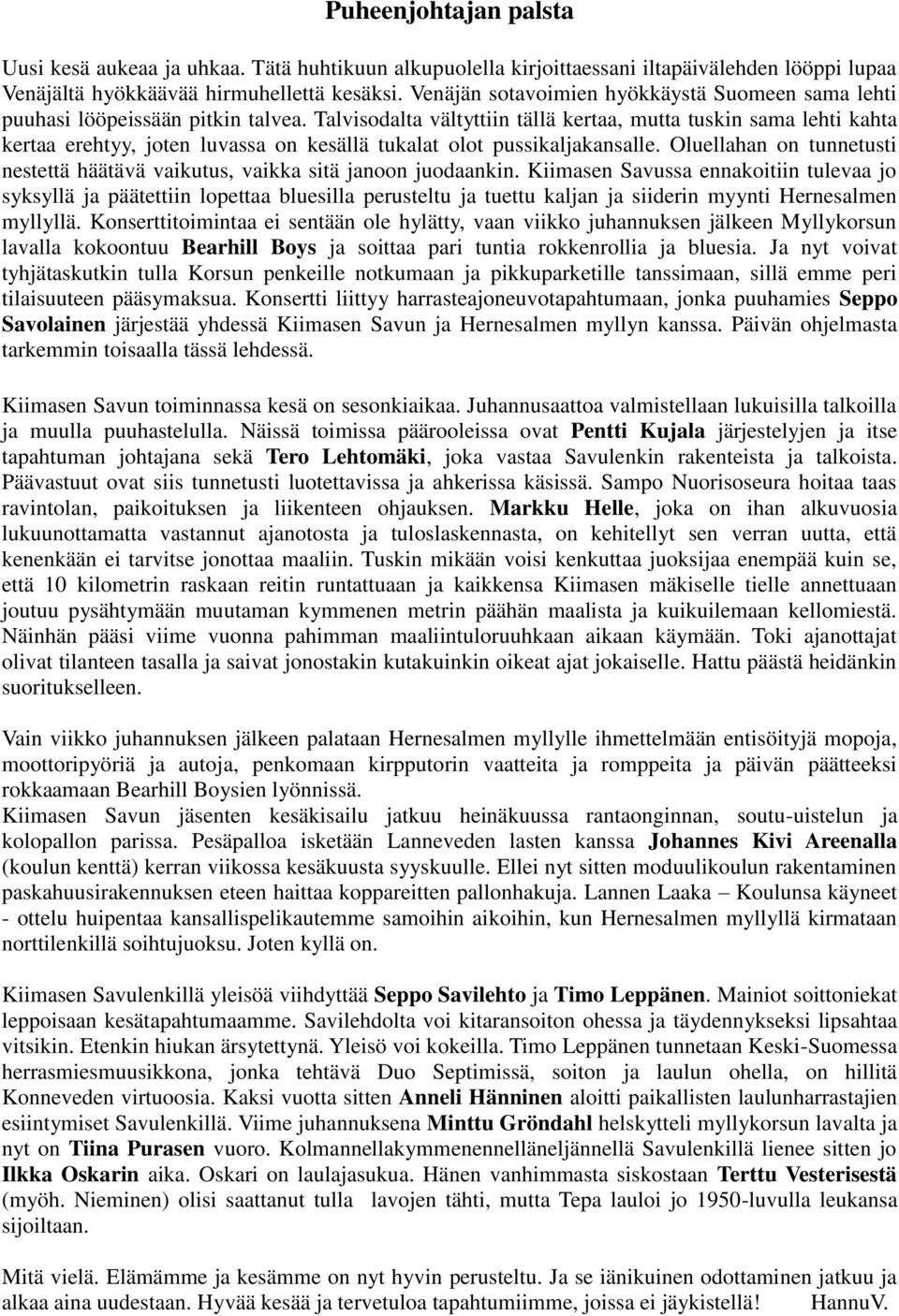 Talvisodalta vältyttiin tällä kertaa, mutta tuskin sama lehti kahta kertaa erehtyy, joten luvassa on kesällä tukalat olot pussikaljakansalle.