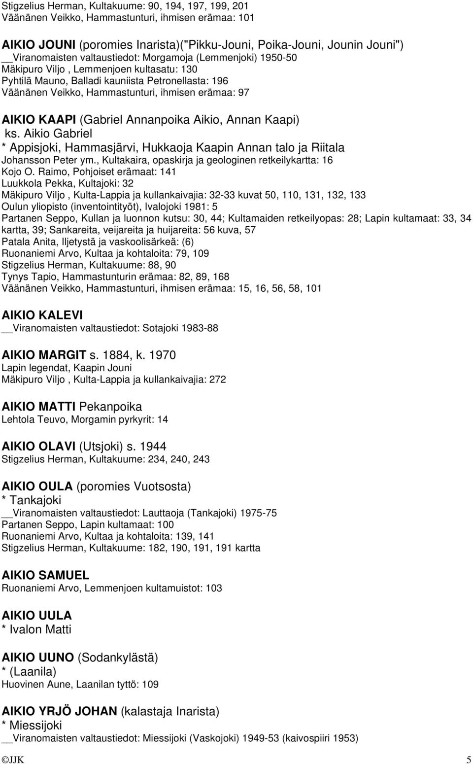 KAAPI (Gabriel Annanpoika Aikio, Annan Kaapi) ks. Aikio Gabriel * Appisjoki, Hammasjärvi, Hukkaoja Kaapin Annan talo ja Riitala Johansson Peter ym.