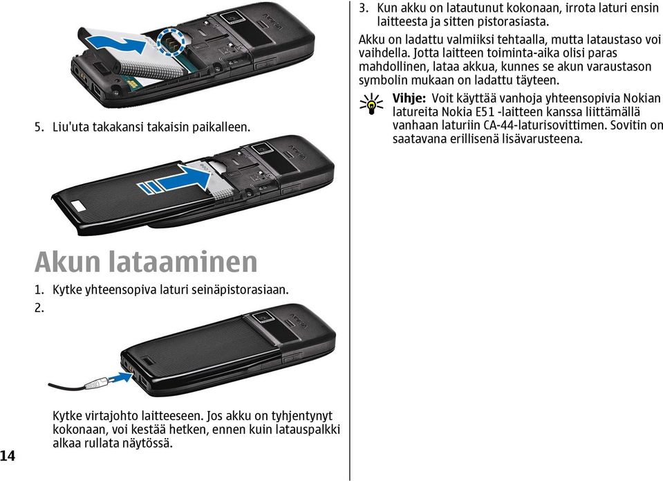 Jotta laitteen toiminta-aika olisi paras mahdollinen, lataa akkua, kunnes se akun varaustason symbolin mukaan on ladattu täyteen.