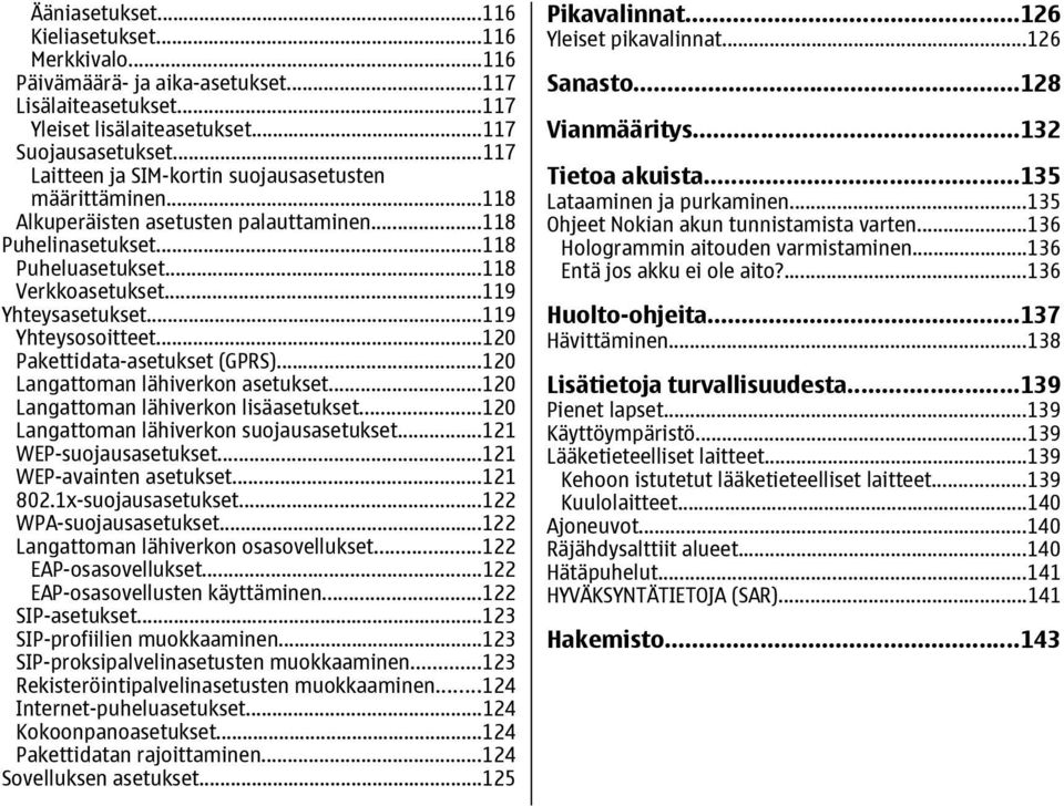 ..119 Yhteysosoitteet...120 Pakettidata-asetukset (GPRS)...120 Langattoman lähiverkon asetukset...120 Langattoman lähiverkon lisäasetukset...120 Langattoman lähiverkon suojausasetukset.