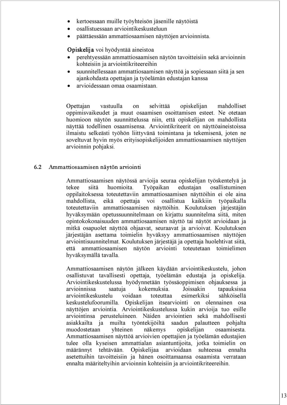 siitä ja sen ajankohdasta opettajan ja työelämän edustajan kanssa arvioidessaan omaa osaamistaan.