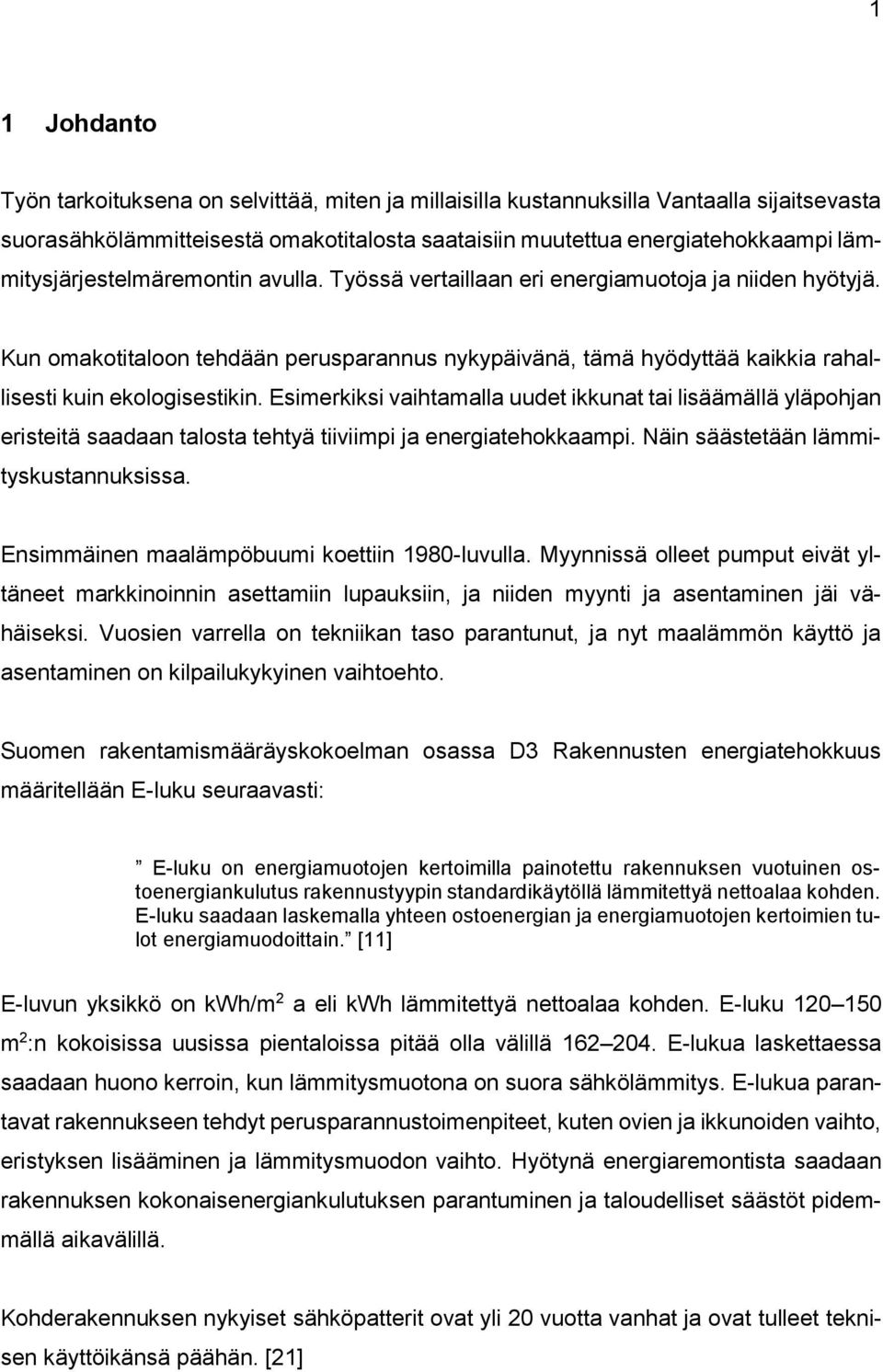 Kun omakotitaloon tehdään perusparannus nykypäivänä, tämä hyödyttää kaikkia rahallisesti kuin ekologisestikin.