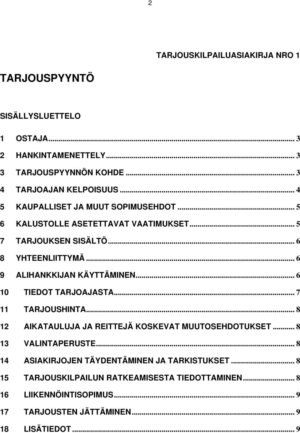 .. 6 9 ALIHANKKIJAN KÄYTTÄMINEN... 6 10 TIEDOT TARJOAJASTA... 7 11 TARJOUSHINTA... 8 12 AIKATAULUJA JA REITTEJÄ KOSKEVAT MUUTOSEHDOTUKSET.