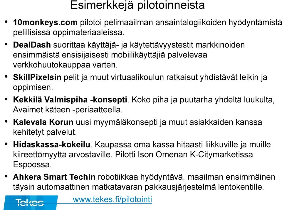 SkillPixelsin pelit ja muut virtuaalikoulun ratkaisut yhdistävät leikin ja oppimisen. Kekkilä Valmispiha -konsepti. Koko piha ja puutarha yhdeltä luukulta, Avaimet käteen -periaatteella.