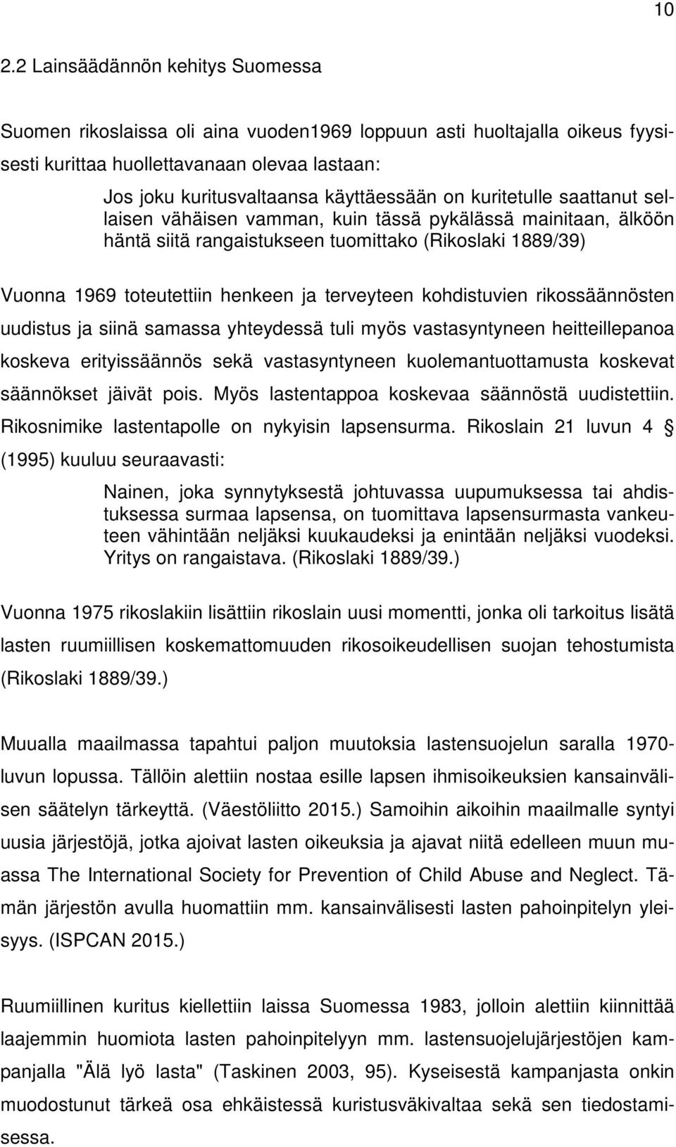 kohdistuvien rikossäännösten uudistus ja siinä samassa yhteydessä tuli myös vastasyntyneen heitteillepanoa koskeva erityissäännös sekä vastasyntyneen kuolemantuottamusta koskevat säännökset jäivät