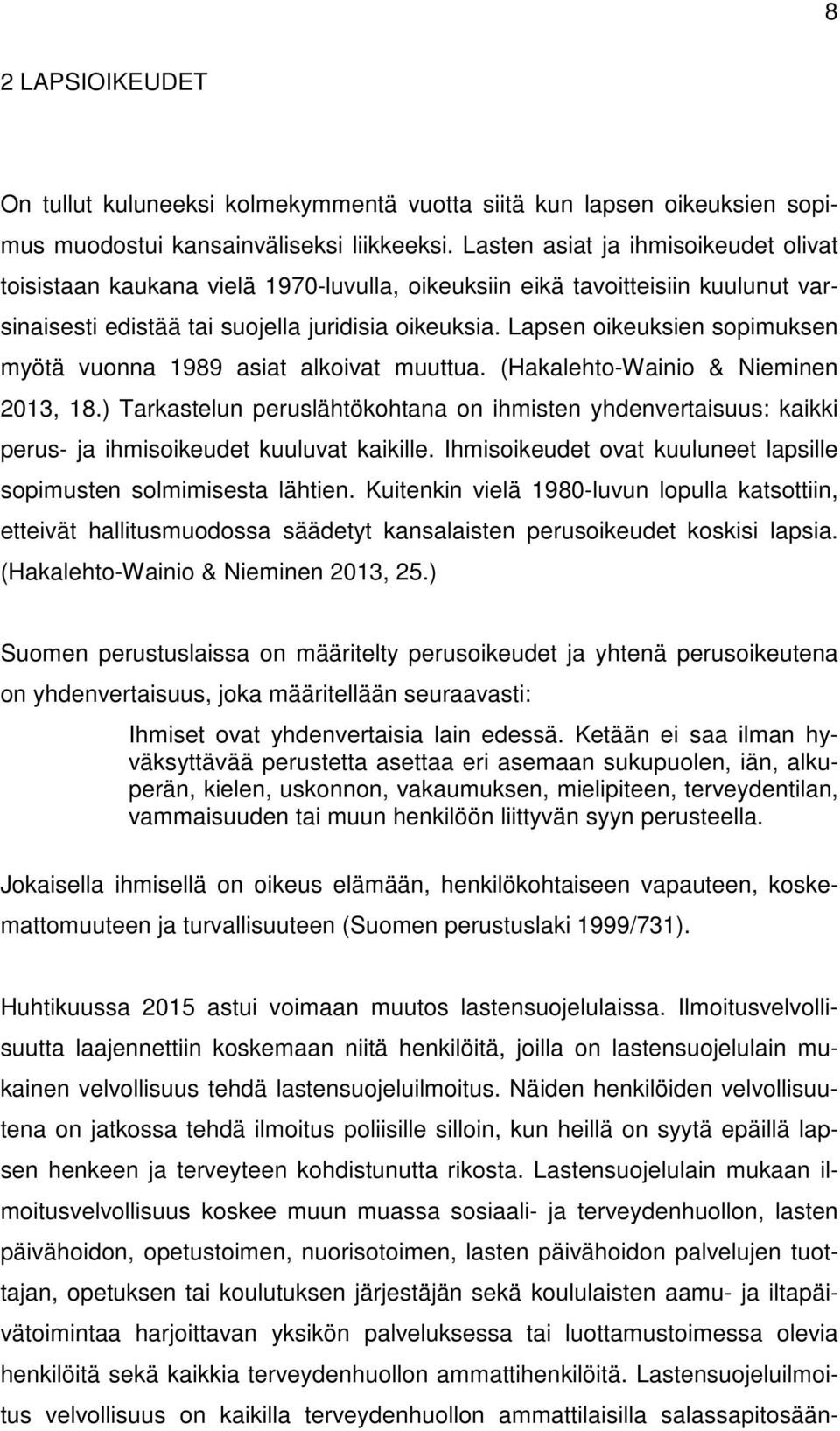 Lapsen oikeuksien sopimuksen myötä vuonna 1989 asiat alkoivat muuttua. (Hakalehto-Wainio & Nieminen 2013, 18.
