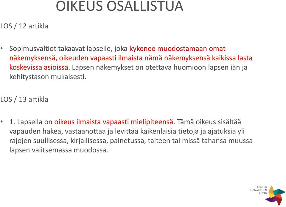 Lapsen näkemykset on otettava huomioon lapsen iän ja kehitystason mukaisesti. LOS / 13 artikla 1.