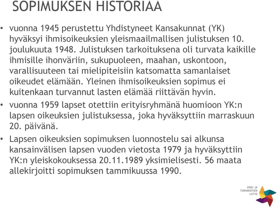 Yleinen ihmisoikeuksien sopimus ei kuitenkaan turvannut lasten elämää riittävän hyvin.