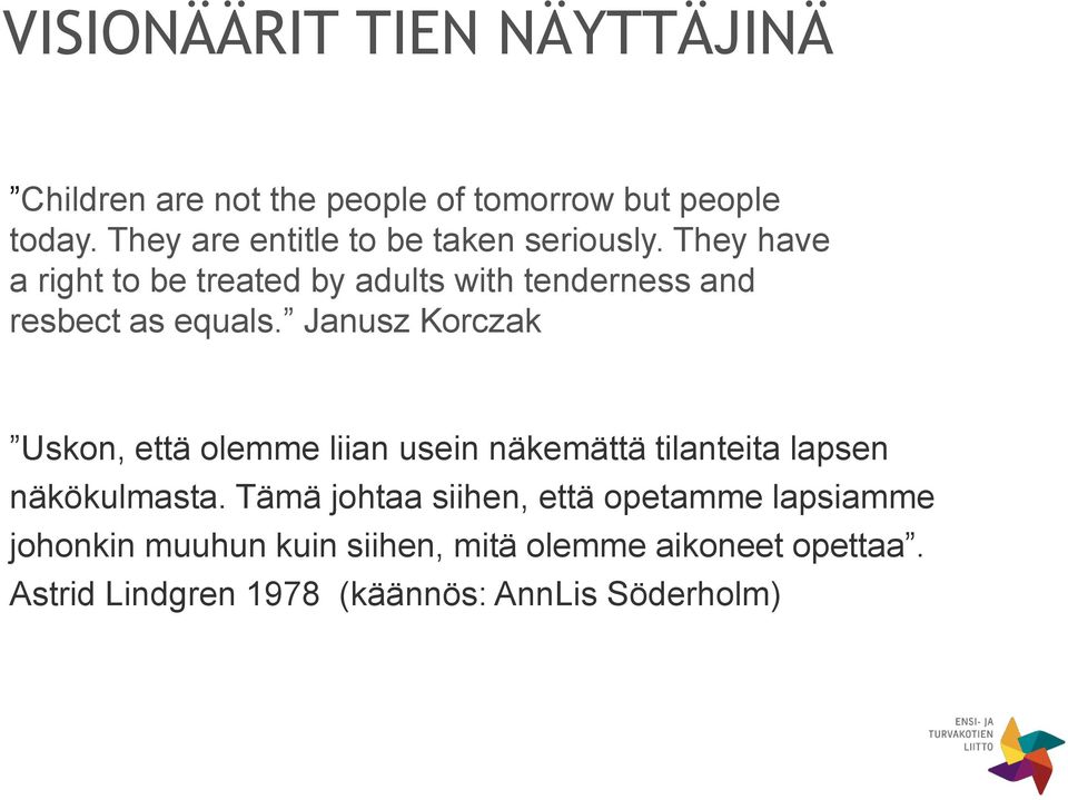 They have a right to be treated by adults with tenderness and resbect as equals.