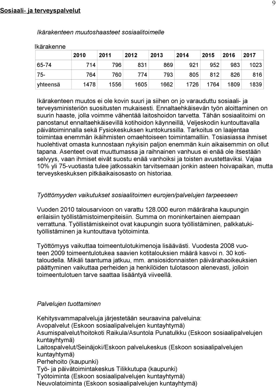 Ennaltaehkäisevän työn aloittaminen on suurin haaste, jolla voimme vähentää laitoshoidon tarvetta.