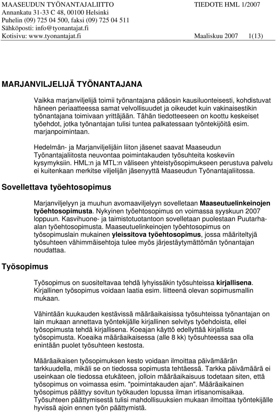 fi Maaliskuu 2007 1(13) MARJANVILJELIJÄ TYÖNANTAJANA Vaikka marjanviljelijä toimii työnantajana pääosin kausiluonteisesti, kohdistuvat häneen periaatteessa samat velvollisuudet ja oikeudet kuin