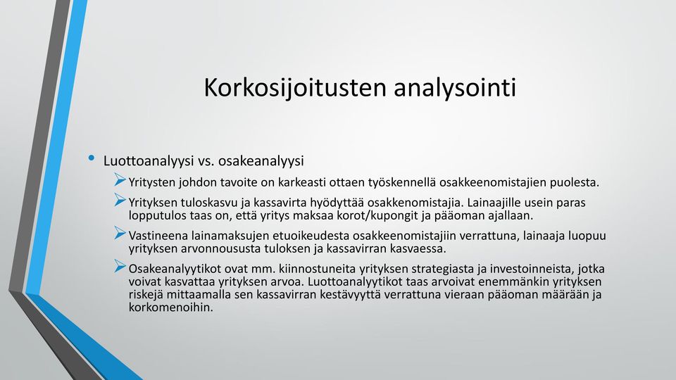 Vastineena lainamaksujen etuoikeudesta osakkeenomistajiin verrattuna, lainaaja luopuu yrityksen arvonnoususta tuloksen ja kassavirran kasvaessa. Osakeanalyytikot ovat mm.