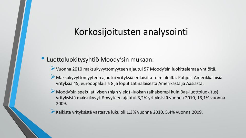 Pohjois-Amerikkalaisia yrityksiä 45, eurooppalaisia 8 ja loput Latinalaisesta Amerikasta ja Aasiasta.