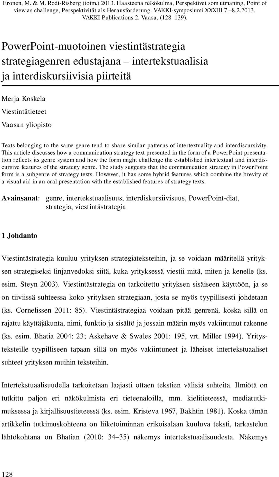 PowerPoint-muotoinen viestintästrategia strategiagenren edustajana intertekstuaalisia ja interdiskursiivisia piirteitä Merja Koskela Viestintätieteet Vaasan yliopisto Texts belonging to the same